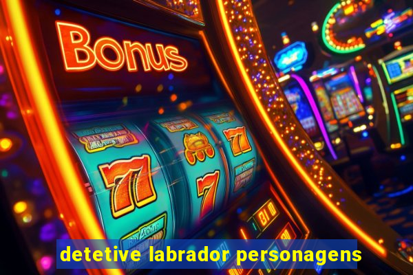 detetive labrador personagens