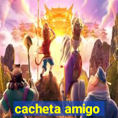 cacheta amigo