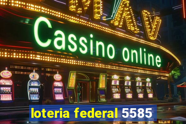 loteria federal 5585