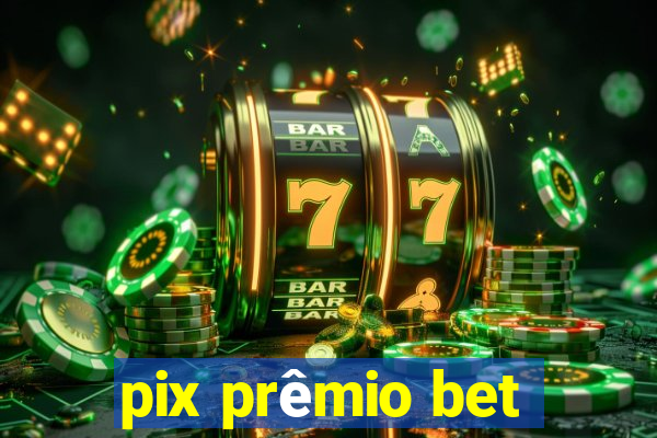 pix prêmio bet