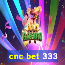 cnc bet 333