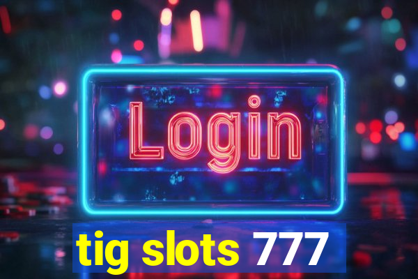 tig slots 777