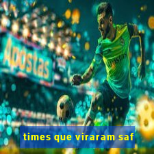 times que viraram saf