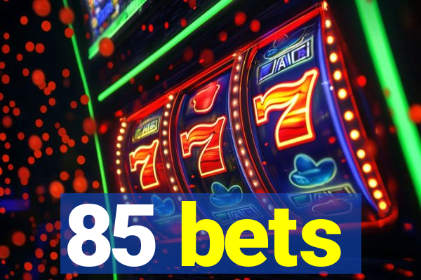 85 bets