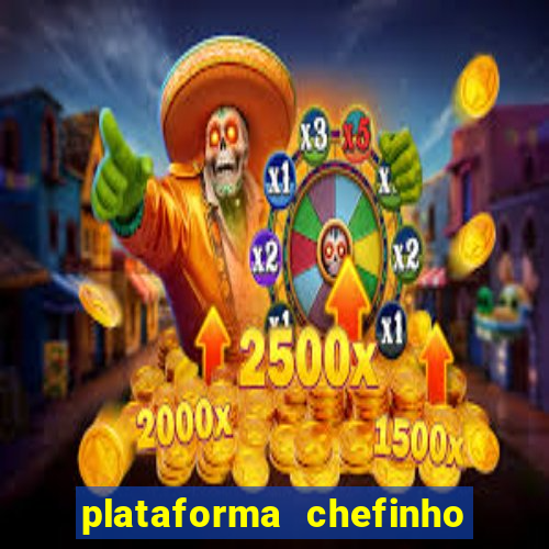 plataforma chefinho 777 bet