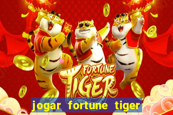 jogar fortune tiger de graca