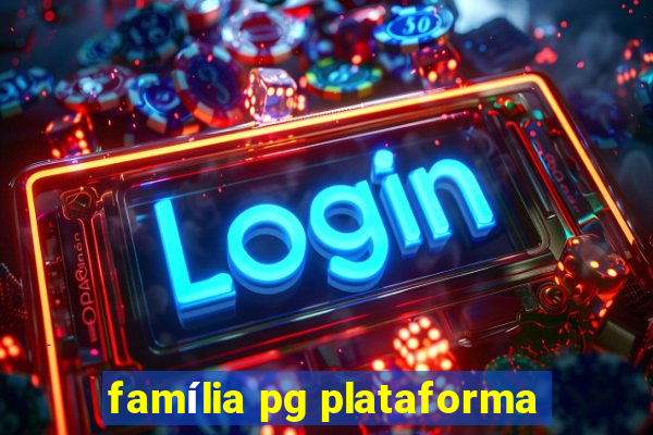 família pg plataforma