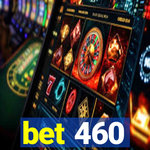 bet 460