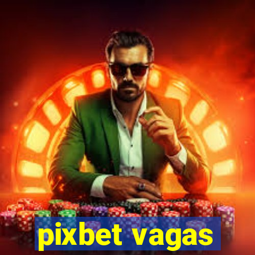 pixbet vagas