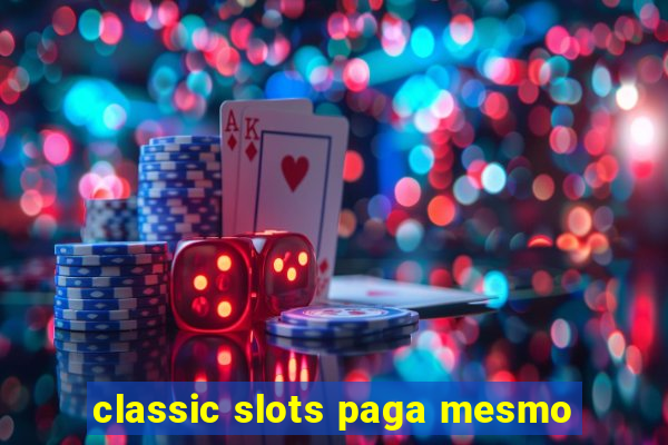 classic slots paga mesmo