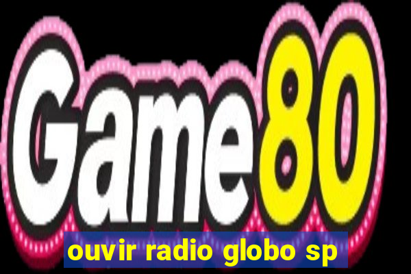 ouvir radio globo sp