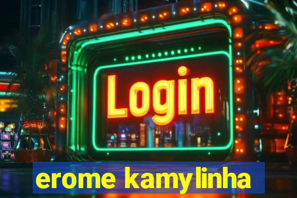 erome kamylinha