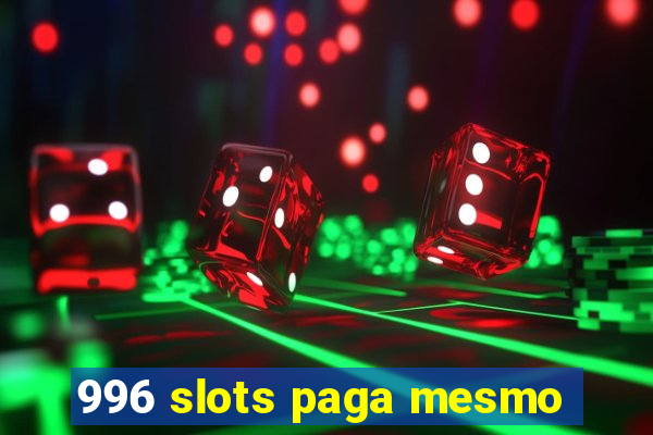 996 slots paga mesmo