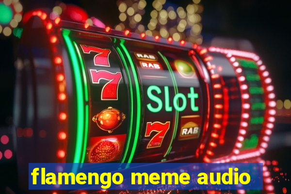 flamengo meme audio