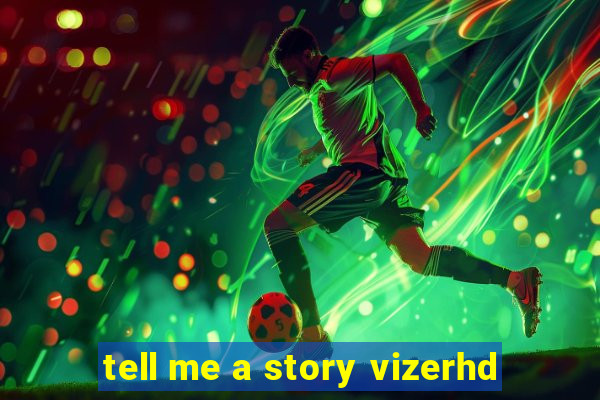 tell me a story vizerhd