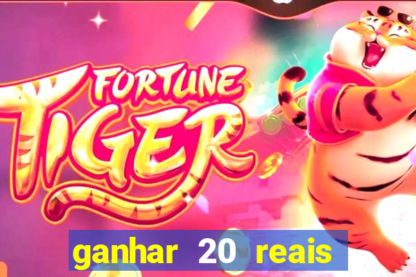 ganhar 20 reais por cadastro