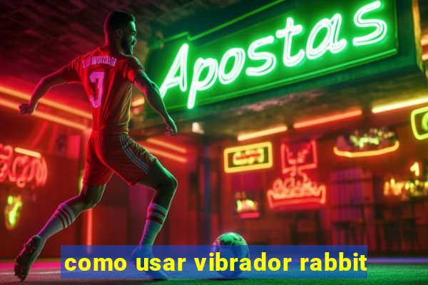 como usar vibrador rabbit