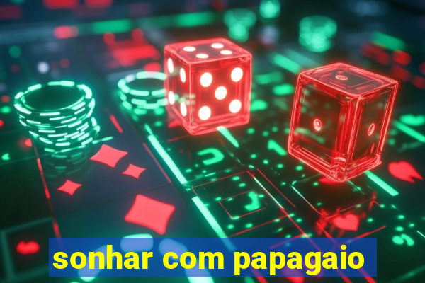 sonhar com papagaio