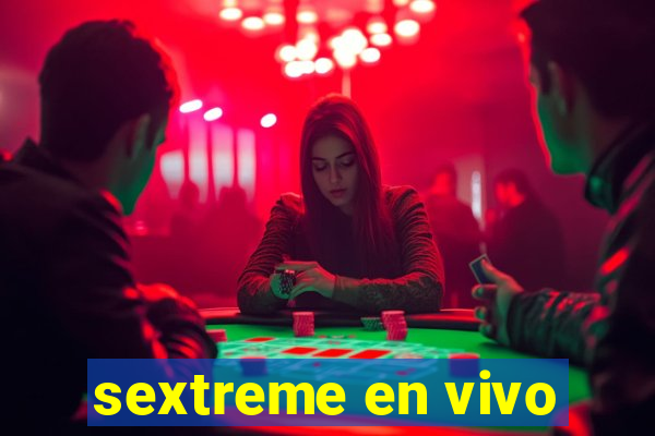 sextreme en vivo