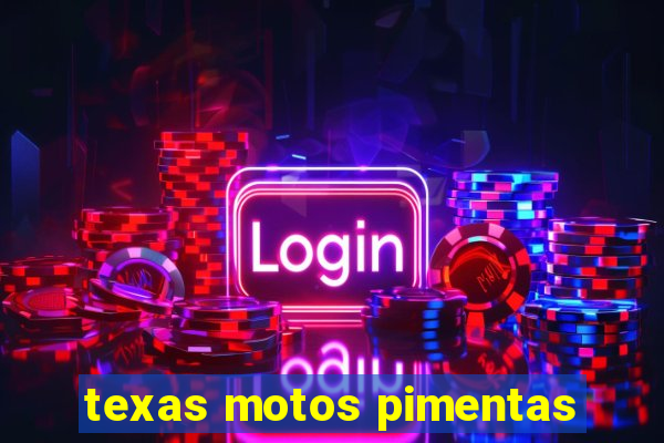 texas motos pimentas