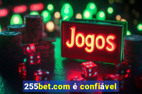 255bet.com é confiável