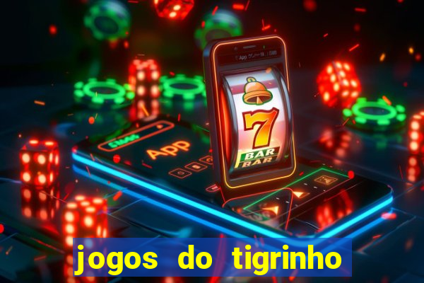 jogos do tigrinho que da bonus no cadastro