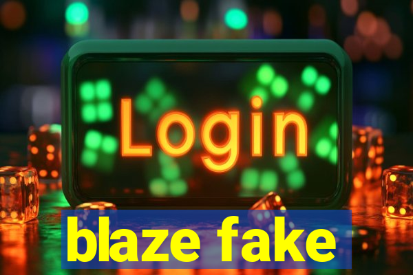 blaze fake