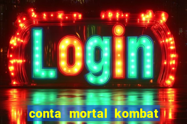 conta mortal kombat mobile grátis conta mortal kombat mobile