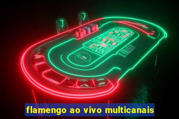 flamengo ao vivo multicanais