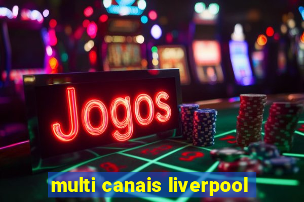 multi canais liverpool