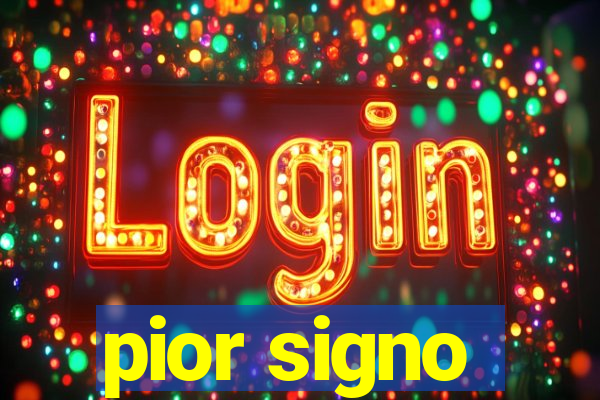 pior signo