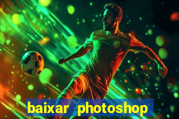 baixar photoshop beta crackeado