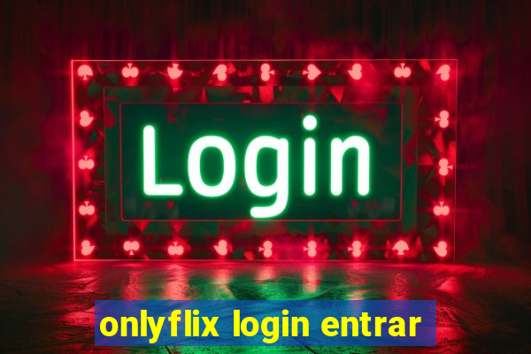 onlyflix login entrar