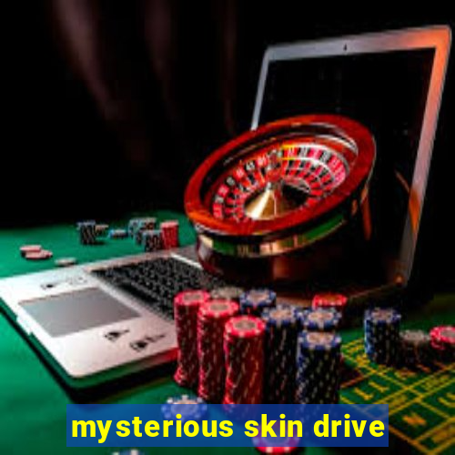 mysterious skin drive