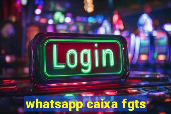 whatsapp caixa fgts