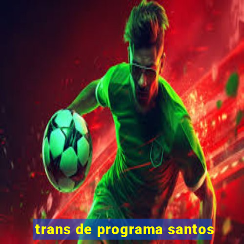 trans de programa santos