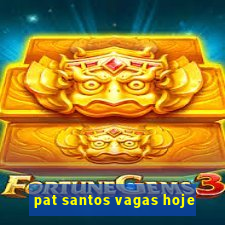 pat santos vagas hoje