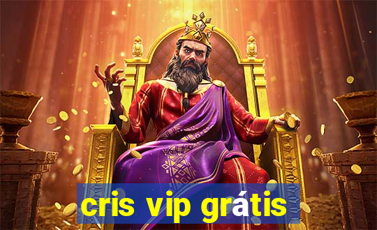 cris vip grátis