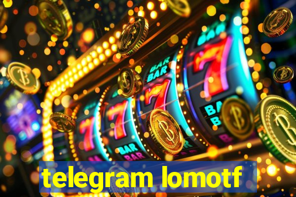 telegram lomotf