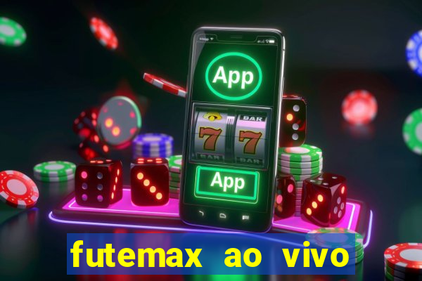 futemax ao vivo futebol ao vivo