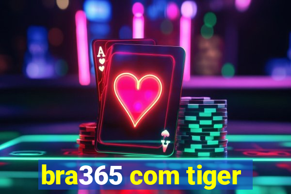 bra365 com tiger