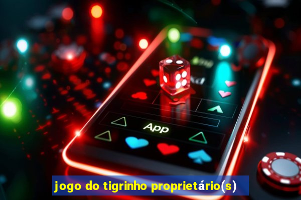 jogo do tigrinho proprietário(s)