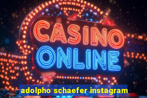 adolpho schaefer instagram