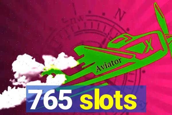 765 slots