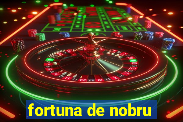 fortuna de nobru