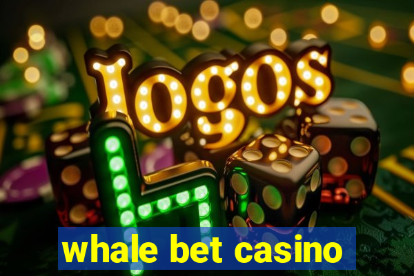 whale bet casino