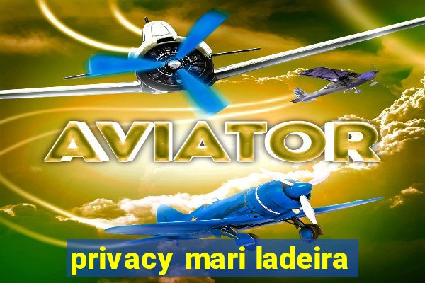 privacy mari ladeira