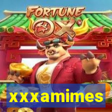 xxxamimes