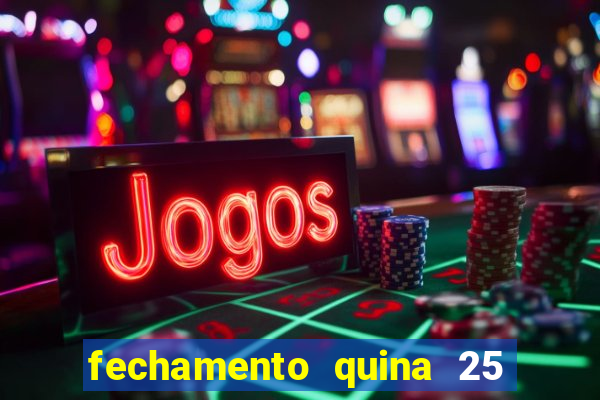 fechamento quina 25 garante quadra com