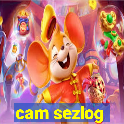 cam sezlog